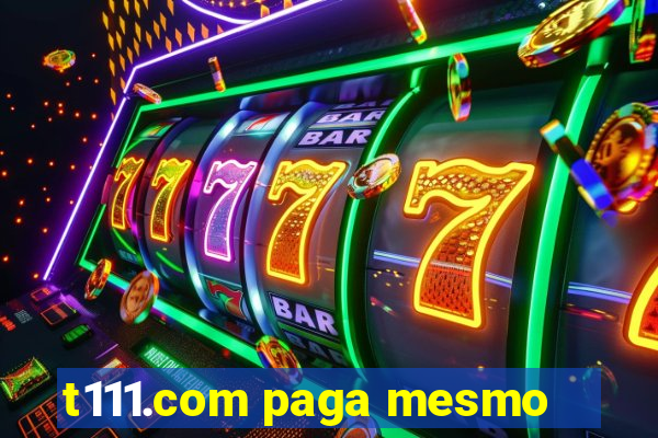 t111.com paga mesmo